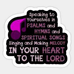 Ephesians 5:19 Psalms, Hymns, Spiritual Songs, Singing, Melody in Your Heart to the Lord Sticker